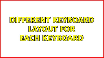 Unix & Linux: Different keyboard layout for each keyboard