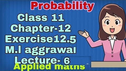 class11||chapter 12 probability||ex.12.5 || ml Aggrawal applied maths solution || Lecture-6
