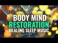 Body Mind Restoration - Healing Sleep Music, Release Anxiety, Stress Relief - Binaural Beats