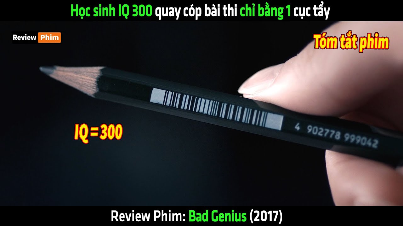 Hc sinh IQ 300 quay cp bi thi ch bng 1 cc ty   tm tt phim Bad Genius