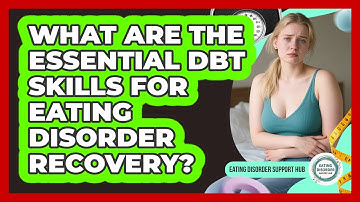 What Are The Essential DBT Skills For Eating Disorder Recovery? - Eating Disorder Support Hub