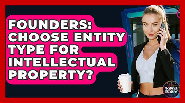 Founders: Choose Entity Type For Intellectual Property? - Founders Supporting Founders