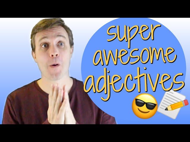 10 Advanced Adjectives to Help You Sound Smarter class=