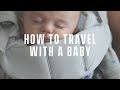 How to Travel with a Baby – Newborn Flight Guide and Tips