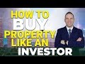 How to buy properties like an investor