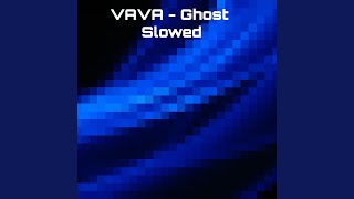 Ghost (Slowed) - VAVA