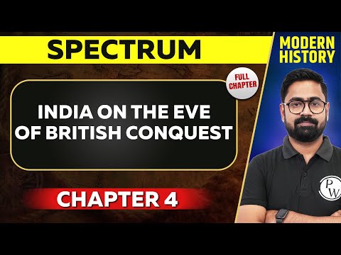 India On The Eve Of British Conquest FULL CHAPTER | Spectrum Chapter 4 | UPSC Preparation