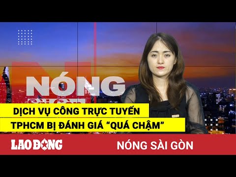 Video Nóng Sài Gòn: Dịch vụ công trực tuyến TPHCM bị đánh... - youtube