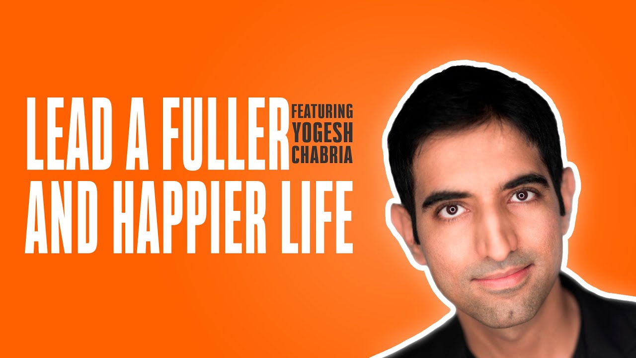 How To Lead A HAPPIER And FULLER LIFE | Interview with Yogesh Chabria
