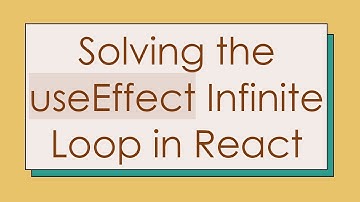 Solving the useEffect Infinite Loop in React