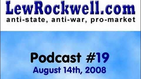LewRockwell.com Podcast #19 - What You