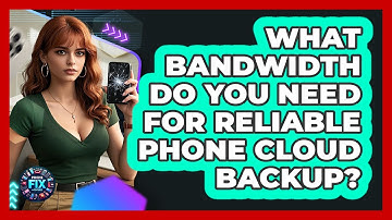 What Bandwidth Do You Need For Reliable Phone Cloud Backup? - Phone Fix and Features