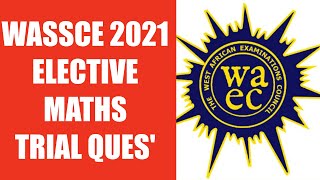 🔴 Wassce 2021 Elective Mathematics Revision Q6-7