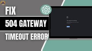 How To Fix ChatGPT 504 Gateway Timeout Error 2026 | Fix Not Loading Issue