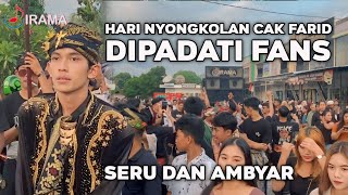 AMBYAR ! HARI NYONGKOLAN CAK FARID DI PADATI PARA FANSNYA | IRAMA DOPANG