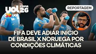JOGO DO BRASIL CONTRA A NORUEGA PODE SER ADIADO POR CONDIÇÕES CLIMÁTICAS | DANILO LAVIERI