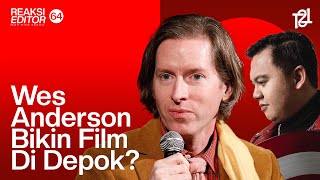 Wes Anderson Bikin Film Di Depok | Reaksi Editor Indonesia Ep. 64