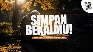 SIMPAN BEKALMU! - Ustadz DR. Muamar Ma'ruf, Lc., M.A.