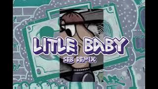 LITLE BABY ( SEB REMIX )