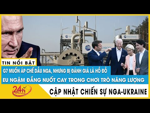 G7 muốn áp chế dầu Nga bị đánh giá hồ đồ, EU buộc ngậm đắng nuốt cay. Xung đột Nga Ukraine mới nhất