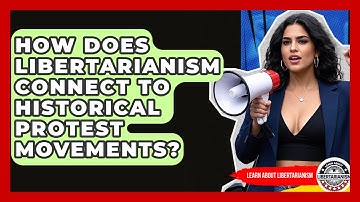 How Does Libertarianism Connect To Historical Protest Movements? - Learn About Libertarianism