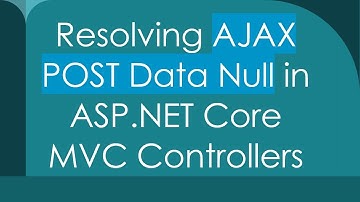 Resolving AJAX POST Data Null in ASP.NET Core MVC Controllers