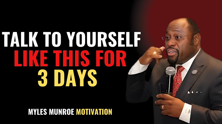 TALK TO YOURSELF LIKE THIS FOR 3 DAYS - Myles Munroe Motivation Speech