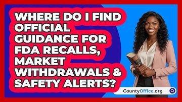 Where Do I Find Official Guidance For FDA   Recalls, Market Withdrawals & Safety Alerts?