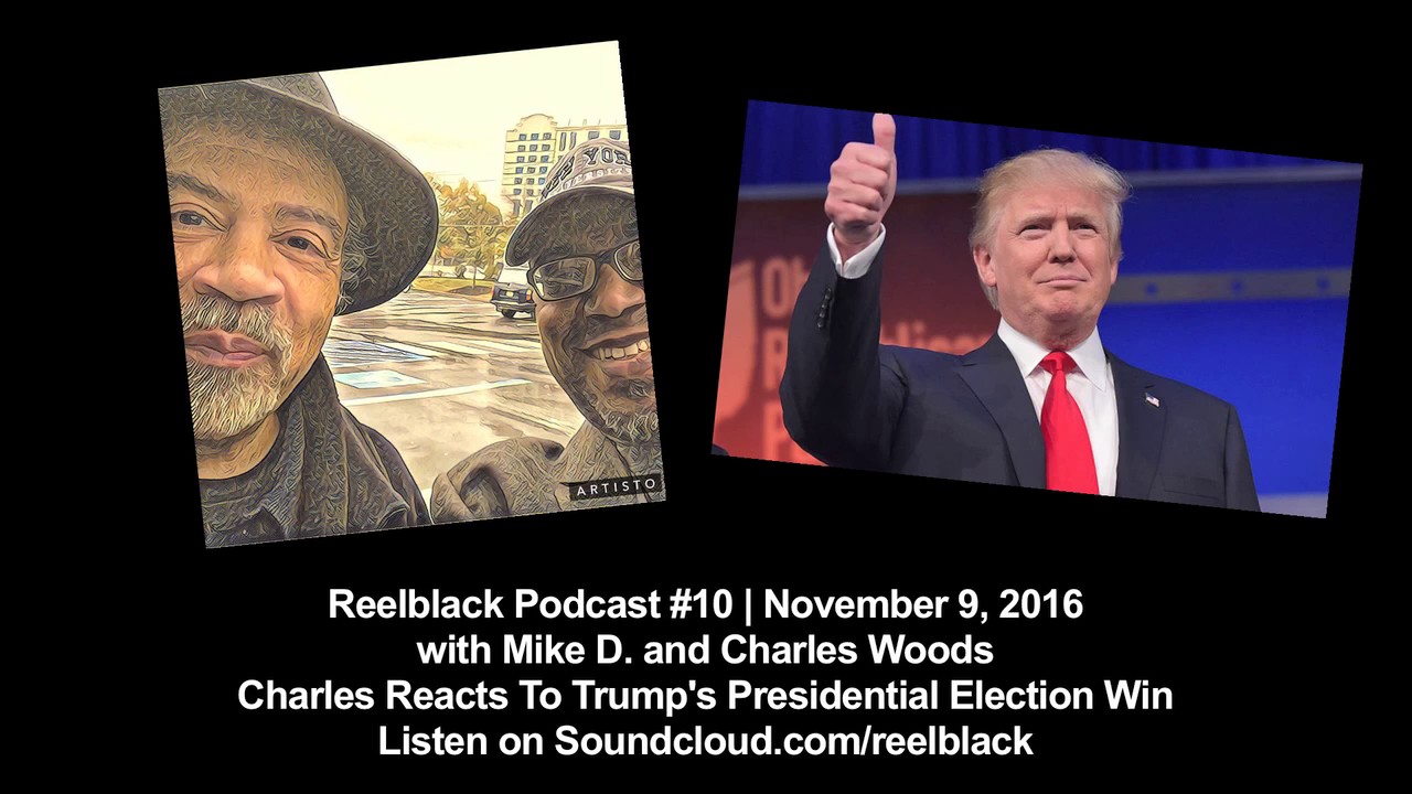 Reelblack Podcast #10 - Charles Woods Reacts To Trump Victory d.i.d