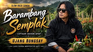 BARAMBANG SEMPLAK - Lagu Slow Rock Sunda Paling Nyentuh Hati | Ujang Bongsay | Ciptaan Akhon Apap