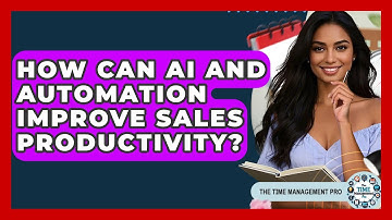 How Can AI And Automation Improve Sales Productivity? - The Time Management Pro