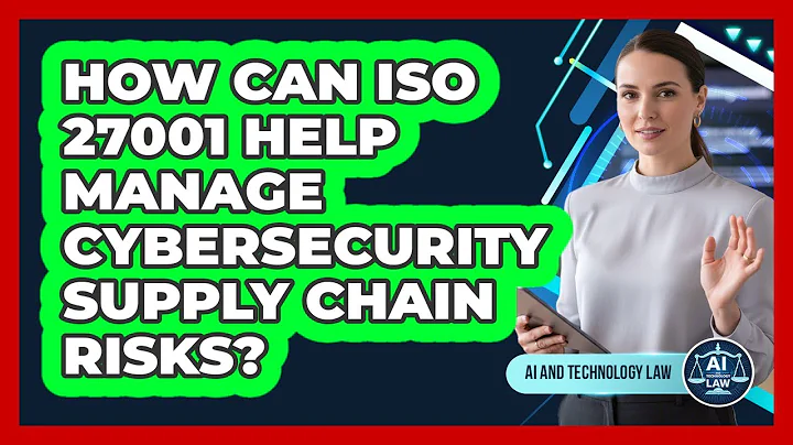 How Can ISO 27001 Help Manage Cybersecurity Supply Chain Risks? - AI and Technology Law