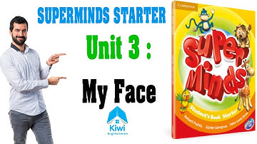SUPER MINDS STARTER - UNIT 3 MY FACE - VIDEO-SONG-GAME - HỌC TIẾNG ANH THIẾU NHI .