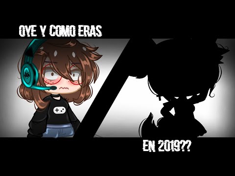 ?Oye y.... Cómo eras en 2019....???