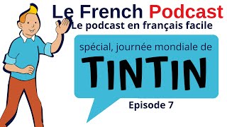 Le French Podcast 🎙️ : 7.spécial, journée mondiale de Tintin 💬