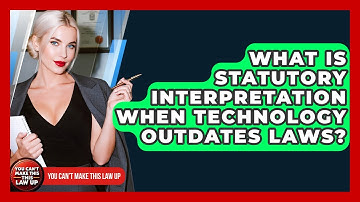 What Is Statutory Interpretation When Technology Outdates Laws? - You Cant Make This Law Up