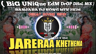 JARERAA KHETHEMA | BiG UNiQue EdM DrOP DHoL MiX | BANJARA DJ SONG MIX 2K26 | DEEJAY GOVIND REMIX 