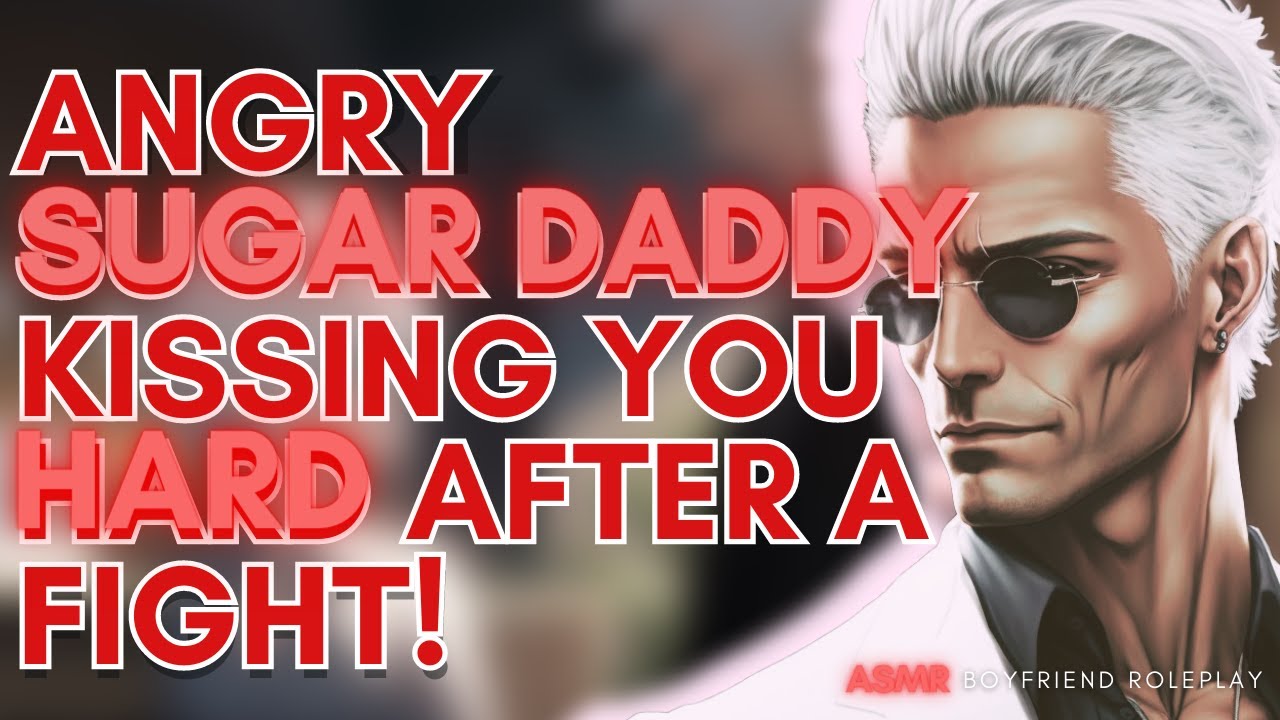 Angry Sugar Daddy Kissing You HARD After A Fight! ASMR Boyfriend [M4F/M4A]