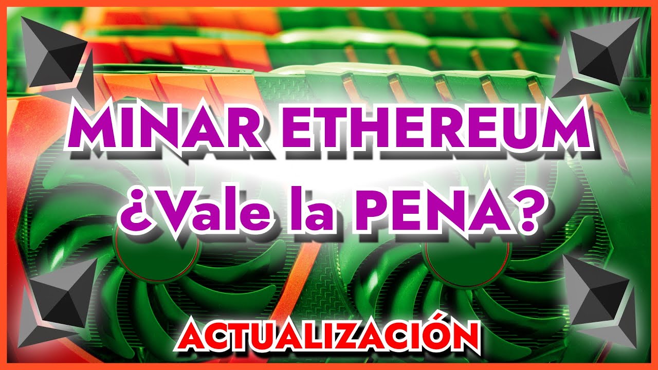Minar Ethereum - JULIO 2021 - ¿Sigue siendo rentable? ¿Vale la pena  invertir?
