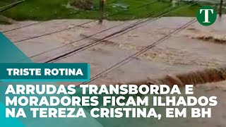 RIBEIRÃO ARRUDAS transborda e moradores ficam ilhados na Tereza Cristina, em BH