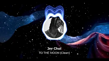 Jnr Choi - TO THE MOON (Clean Version)