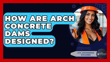 How Are Arch Concrete Dams Designed? - Civil Engineering Explained