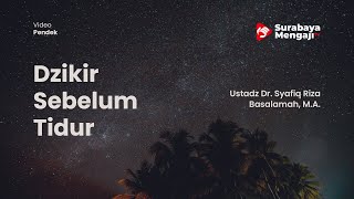 Dzikir Sebelum Tidur - Ustadz Rizal Yuliar Putrananda, Lc