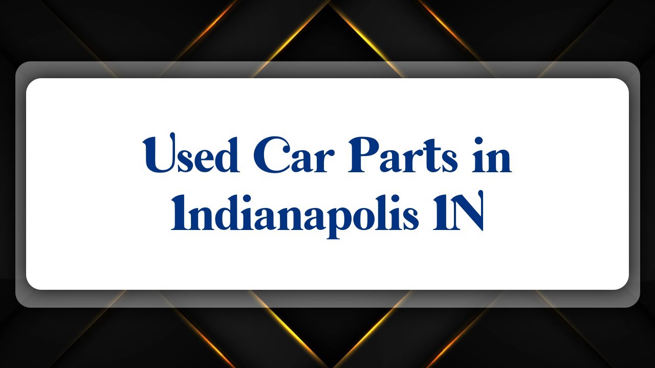 Top 10 Used Car Parts in Indianapolis, IN YouTube