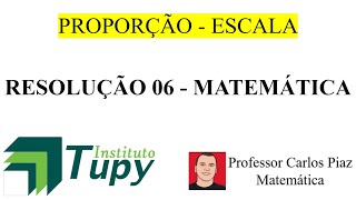 QUESTÃO 06 - PROPORÇÃO - ESCALA - Matemática - Banca Instituto Tupy.