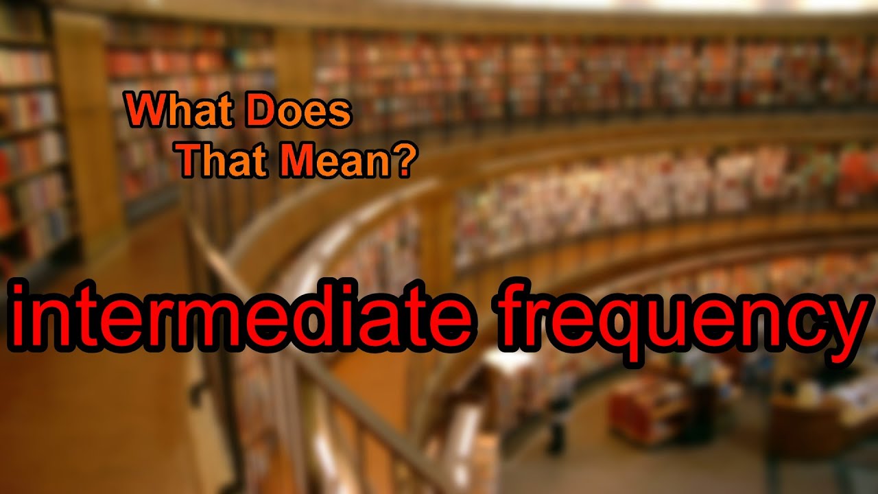 What Does Intermediate Frequency Mean YouTube What Does Intermediate Frequency Mean YouTube