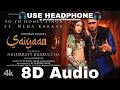 Saiyaan Ji (8D Audio) Yo Yo Honey Singh, Neha Kakkar|Nushrratt Bharuccha|Lil, Hommie| HQ 3D Surround