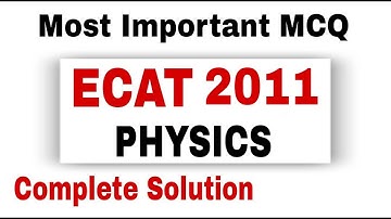 Ecat past paper physics 2011 complete solution | ECAT | Physics MCQ | Undergrad/BS admissions
