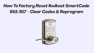 How To Factory Reset Kwikset SmartCode 955/917 – Clear Codes & Reprogram