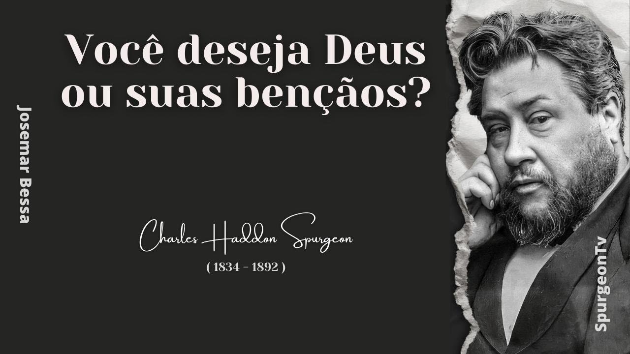 Você deseja Deus ou suas bençãos?  | C. H. Spurgeon ( 1834 - 1892 )